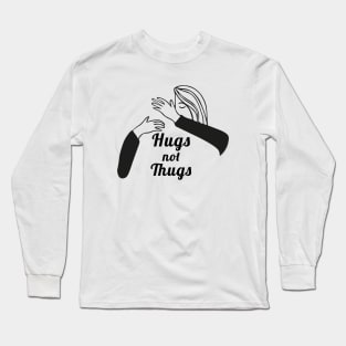 Hugs not Thugs Long Sleeve T-Shirt